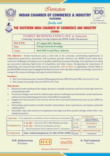 Kindly Register for:- FAMILY BUSINESS CONCLAVE{Connecting, Learning, Growing: Empowering MSME Family Entrepreneurs}On 22/8 Thursday evening 5.30 pm @ DSF hotel…Family businesses play a vital role in the economy, contributing significantly to employment generation, innovation, and economic growth. However, the MSME sector today faces numerous challenges including access to quality capital, harnessing technology, clear pathways to scaling up, succession planning, high levels of competition and other issues. Recognizing the importance of supporting and empowering family-owned enterprises, the ICCI- Indian Chamber of Commerce & Industry . , TUTICORIN jointly with SICCI , Chennai is organizing a Round Table to provide MSME entrepreneurs engaged in family businesses with valuable insights, knowledge, and tools to navigate the unique challenges and opportunities they face.